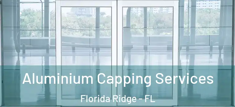 Aluminium Capping Services Florida Ridge - FL
