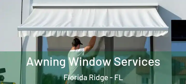 Awning Window Services Florida Ridge - FL
