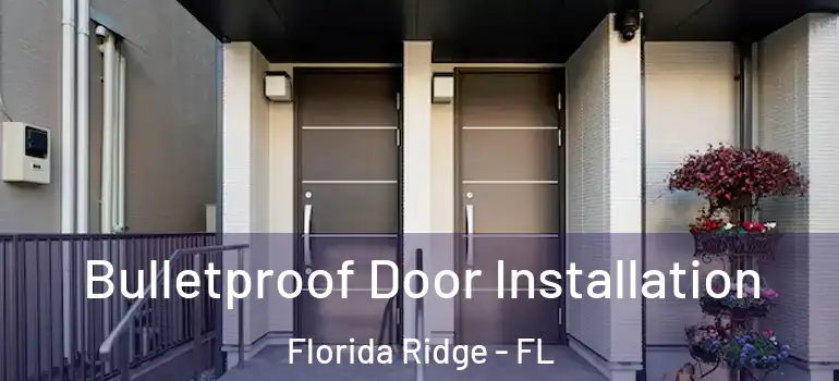Bulletproof Door Installation Florida Ridge - FL