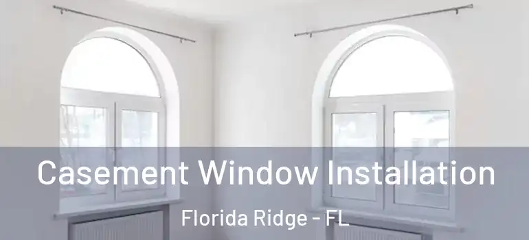 Casement Window Installation Florida Ridge - FL