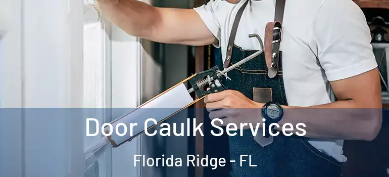 Door Caulk Services Florida Ridge - FL