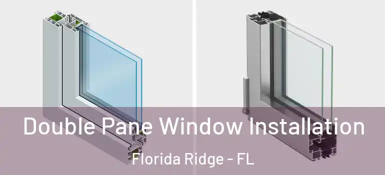 Double Pane Window Installation Florida Ridge - FL