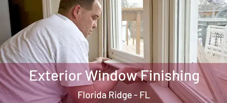 Exterior Window Finishing Florida Ridge - FL