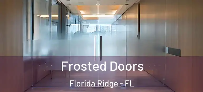 Frosted Doors Florida Ridge - FL