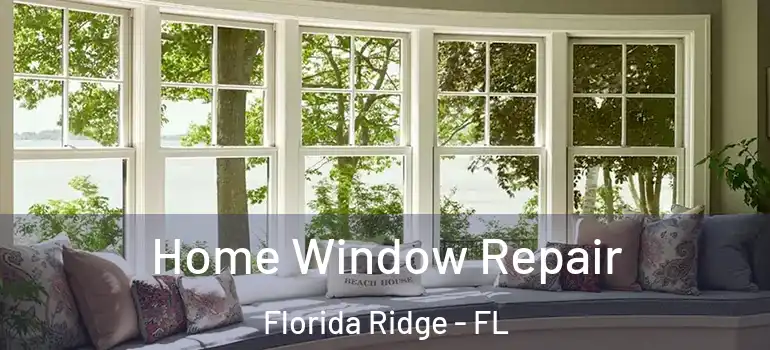 Home Window Repair Florida Ridge - FL