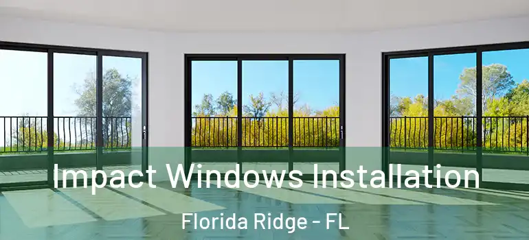 Impact Windows Installation Florida Ridge - FL