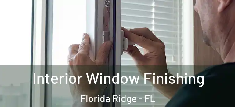 Interior Window Finishing Florida Ridge - FL