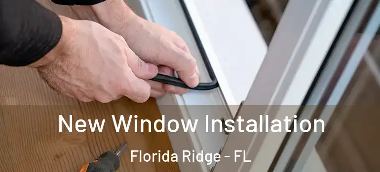 New Window Installation Florida Ridge - FL