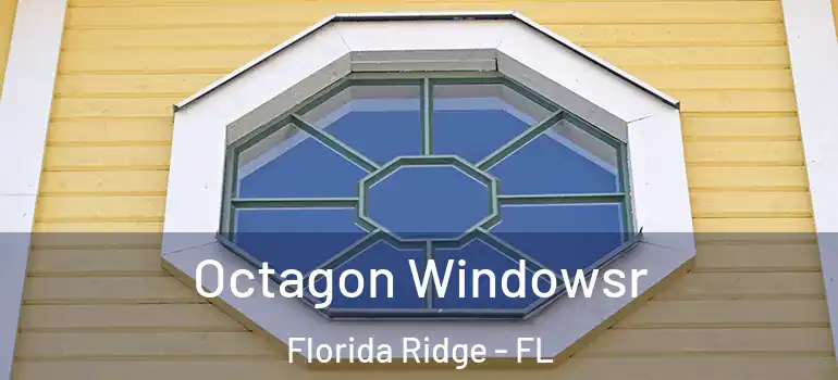 Octagon Windowsr Florida Ridge - FL