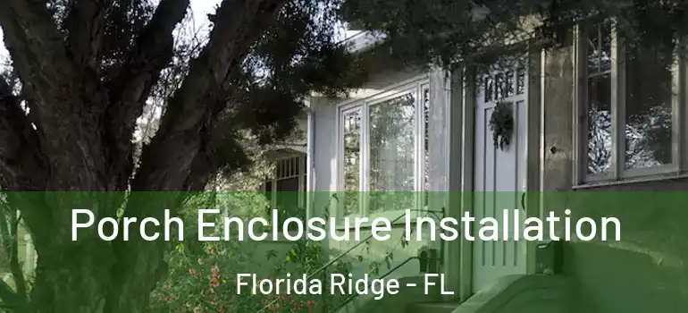 Porch Enclosure Installation Florida Ridge - FL