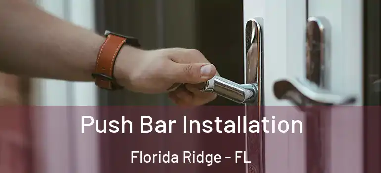 Push Bar Installation Florida Ridge - FL