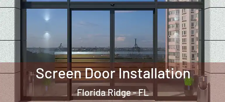 Screen Door Installation Florida Ridge - FL