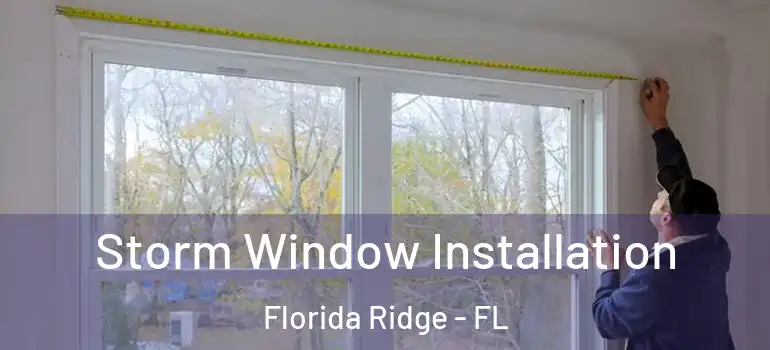 Storm Window Installation Florida Ridge - FL