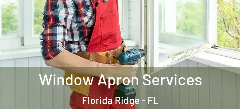 Window Apron Services Florida Ridge - FL