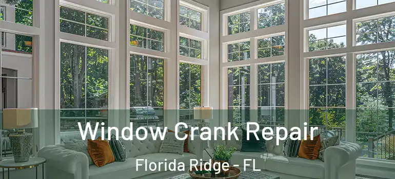 Window Crank Repair Florida Ridge - FL
