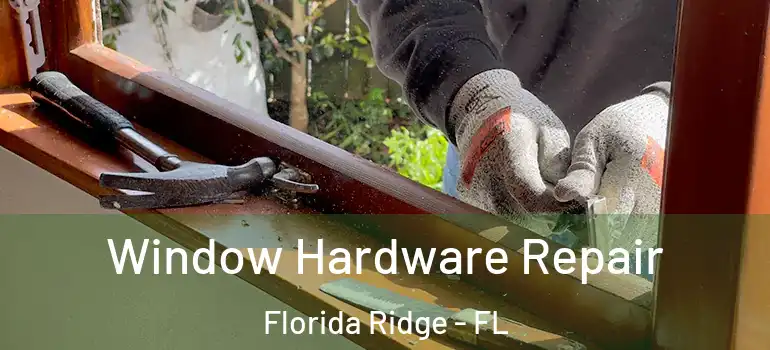 Window Hardware Repair Florida Ridge - FL