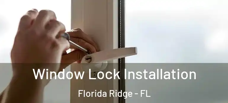 Window Lock Installation Florida Ridge - FL