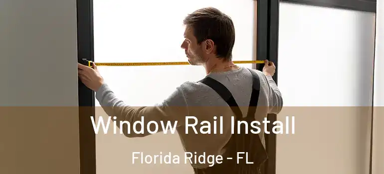 Window Rail Install Florida Ridge - FL