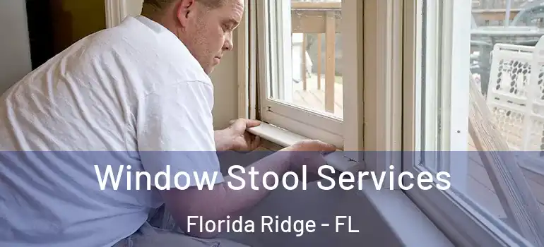 Window Stool Services Florida Ridge - FL